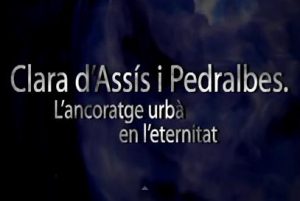 Presentació del documental "Clara d'Assís i Pedralbes. L'ancoratge urbà en l'eternitat"